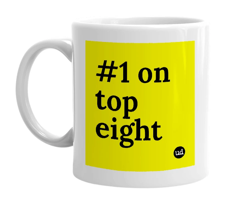 White mug with '#1 on top eight' in bold black letters