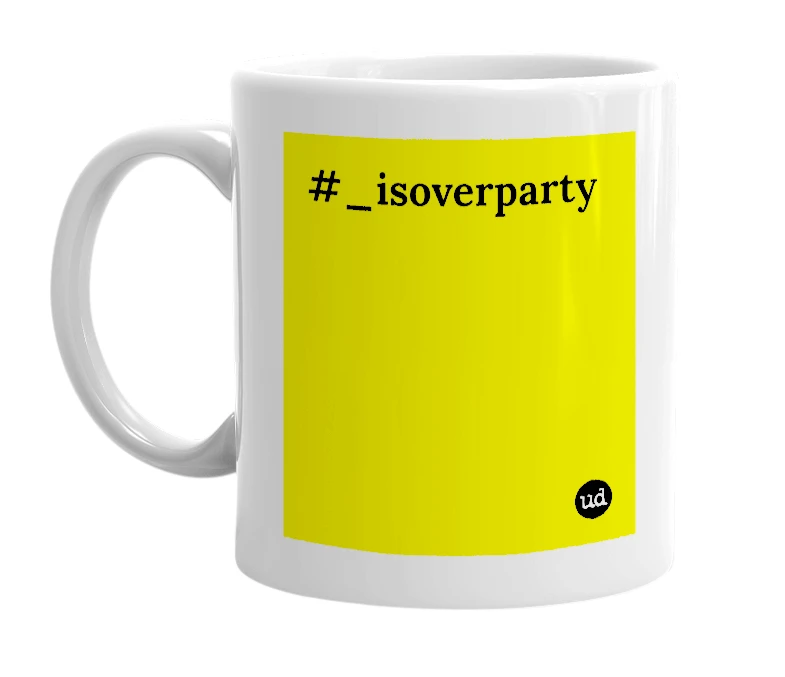 White mug with '#_isoverparty' in bold black letters