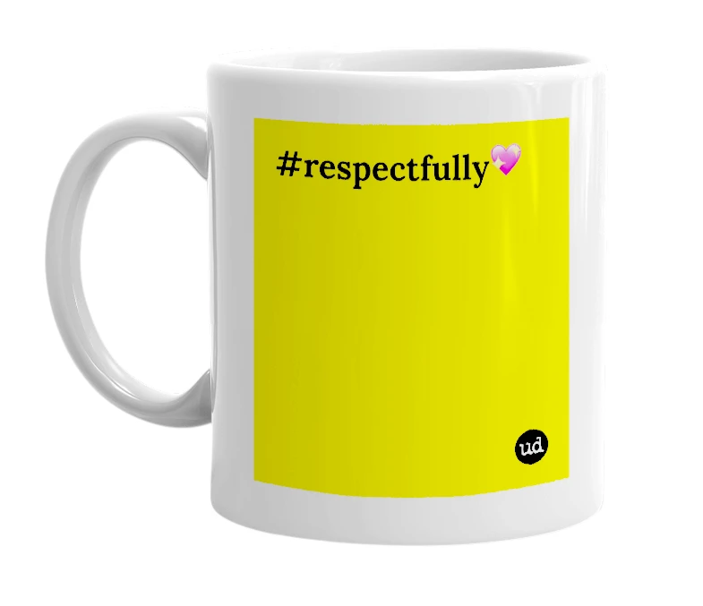 White mug with '#respectfully💖' in bold black letters