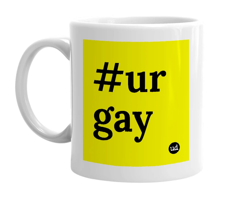 White mug with '#ur gay' in bold black letters