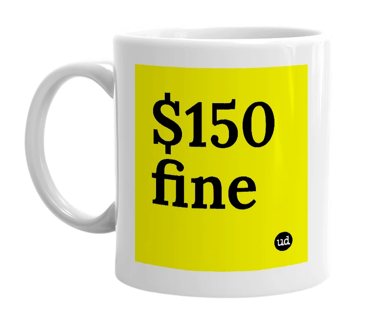 White mug with '$150 fine' in bold black letters