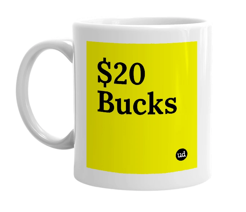White mug with '$20 Bucks' in bold black letters