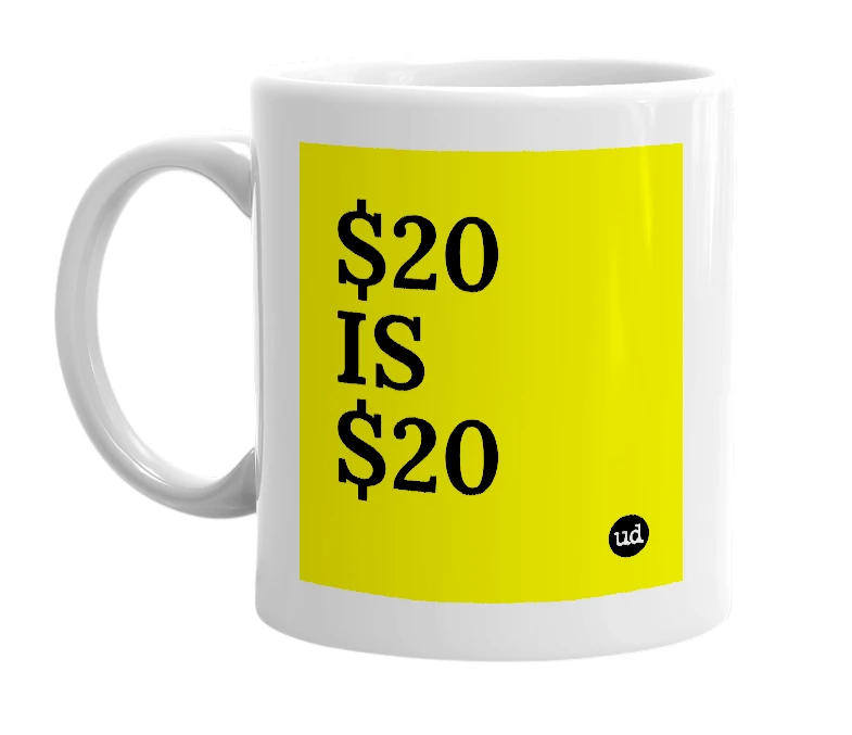 White mug with '$20 IS $20' in bold black letters