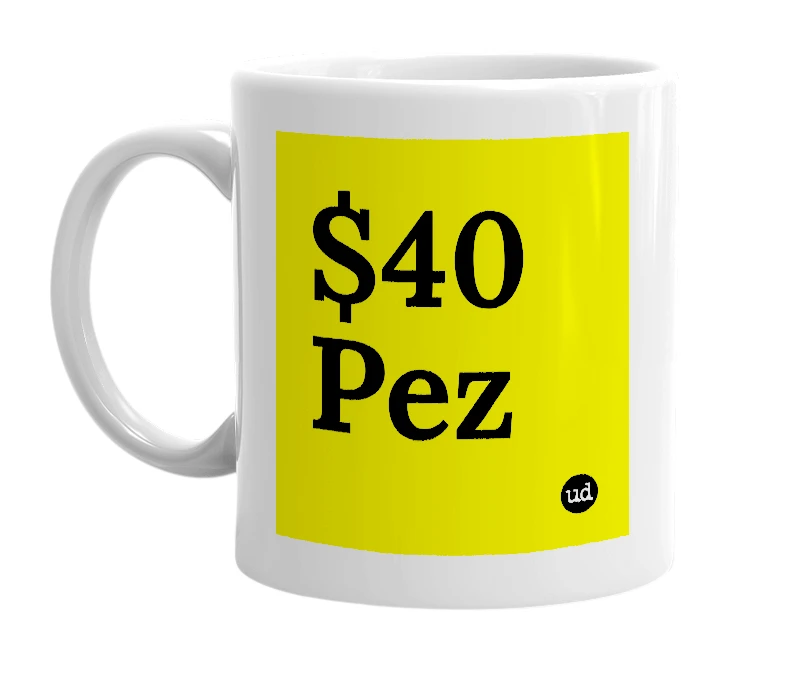 White mug with '$40 Pez' in bold black letters