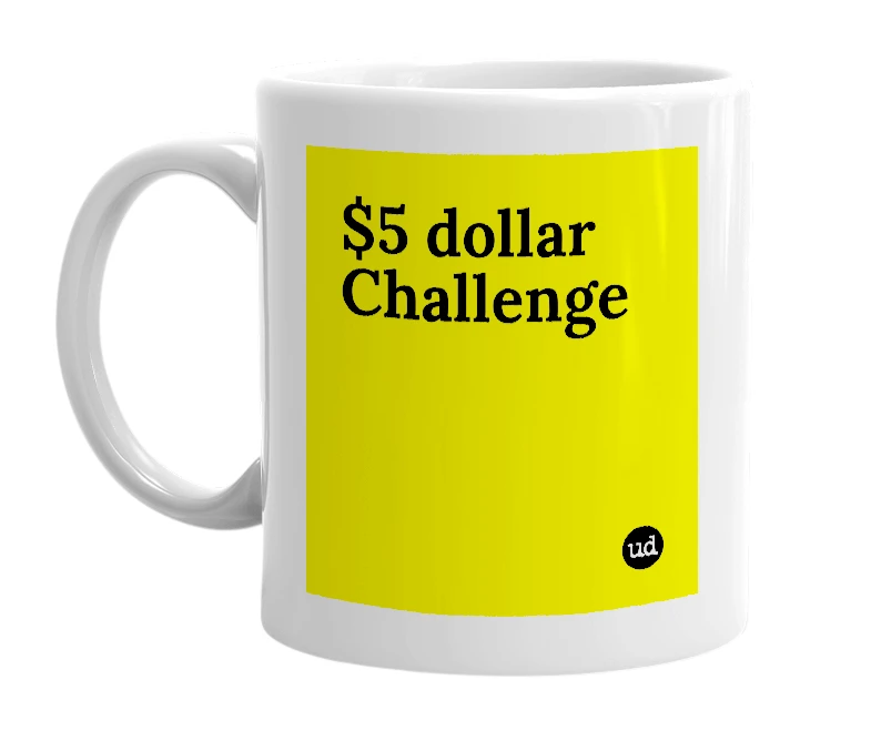 White mug with '$5 dollar Challenge' in bold black letters