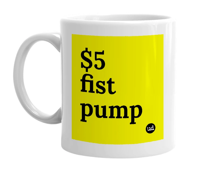 White mug with '$5 fist pump' in bold black letters