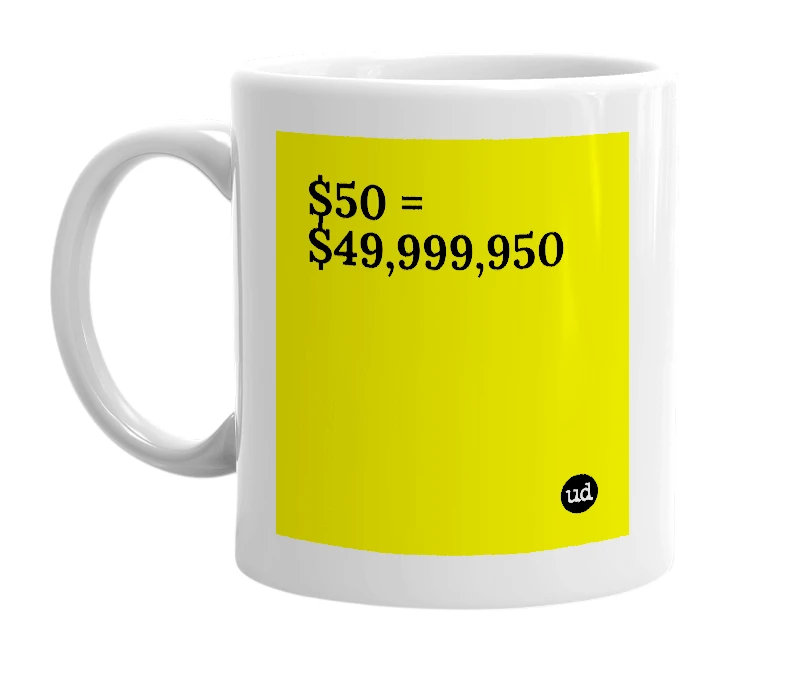 White mug with '$50 = $49,999,950' in bold black letters