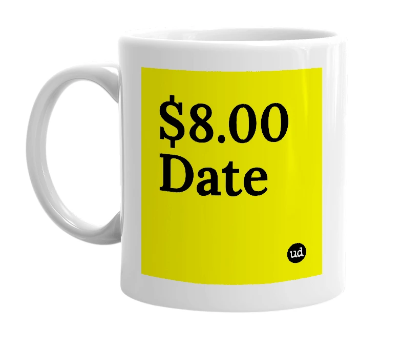 White mug with '$8.00 Date' in bold black letters
