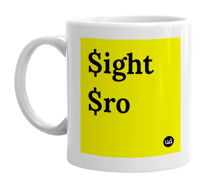 White mug with '$ight $ro' in bold black letters