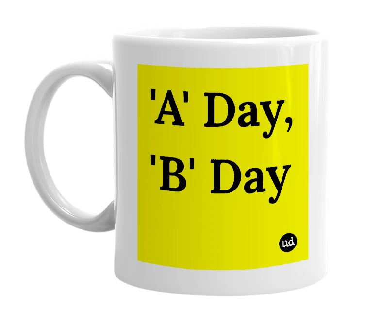 White mug with ''A' Day, 'B' Day' in bold black letters