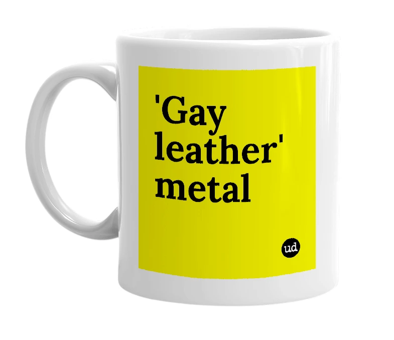 White mug with ''Gay leather' metal' in bold black letters
