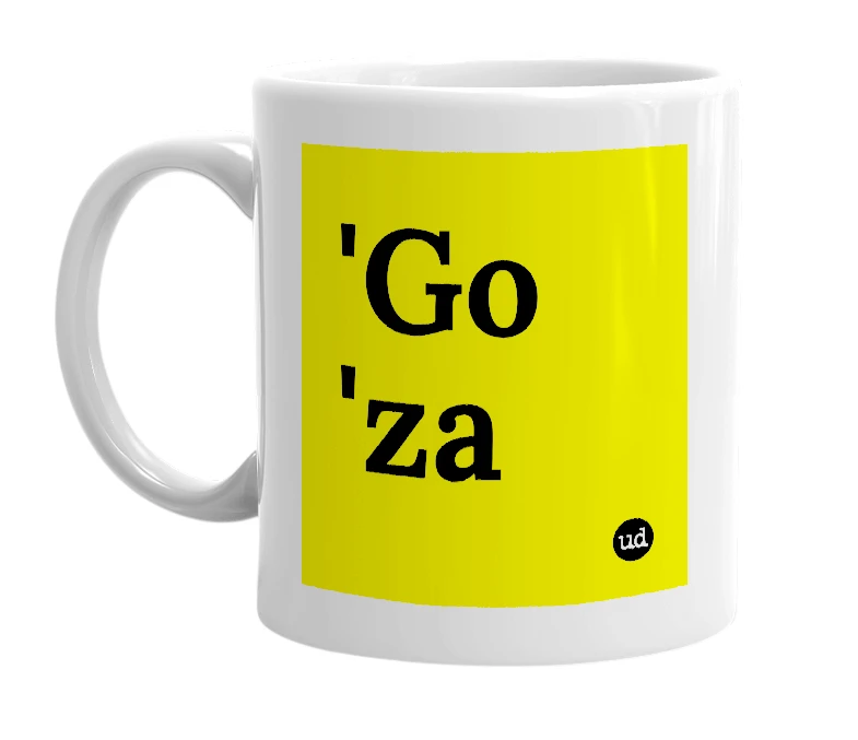 White mug with ''Go 'za' in bold black letters