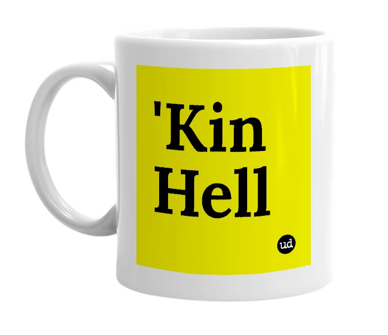 White mug with ''Kin Hell' in bold black letters