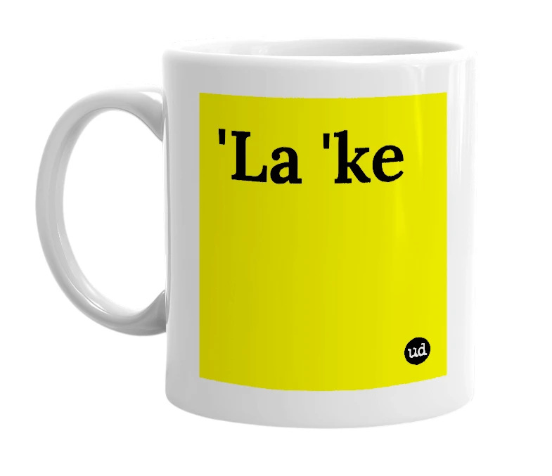 White mug with ''La 'ke' in bold black letters