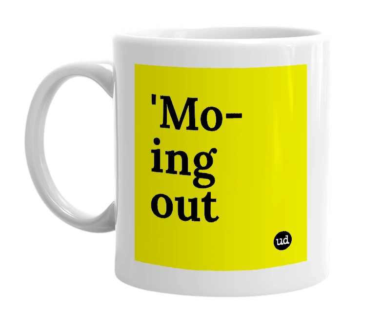 White mug with ''Mo-ing out' in bold black letters