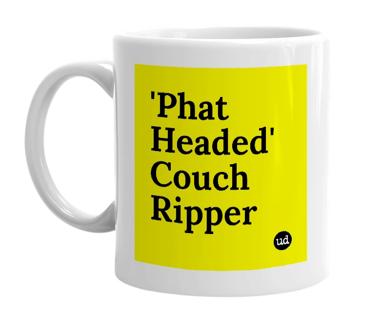 White mug with ''Phat Headed' Couch Ripper' in bold black letters