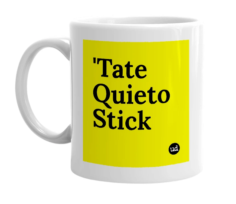 White mug with ''Tate Quieto Stick' in bold black letters