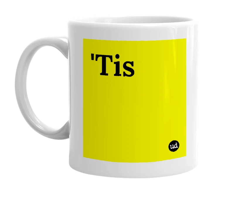 White mug with ''Tis' in bold black letters