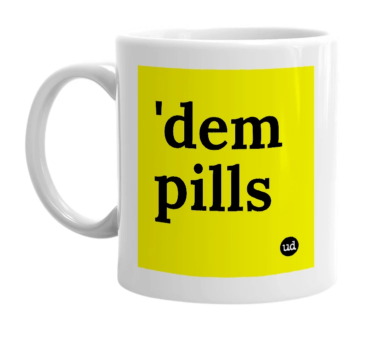 White mug with ''dem pills' in bold black letters