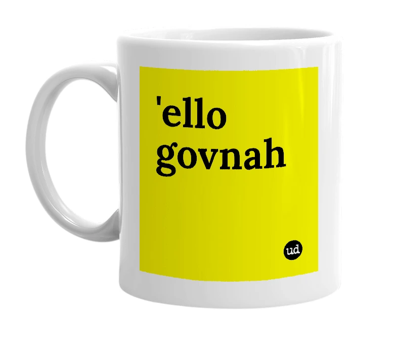 White mug with ''ello govnah' in bold black letters