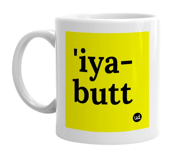 White mug with ''iya-butt' in bold black letters