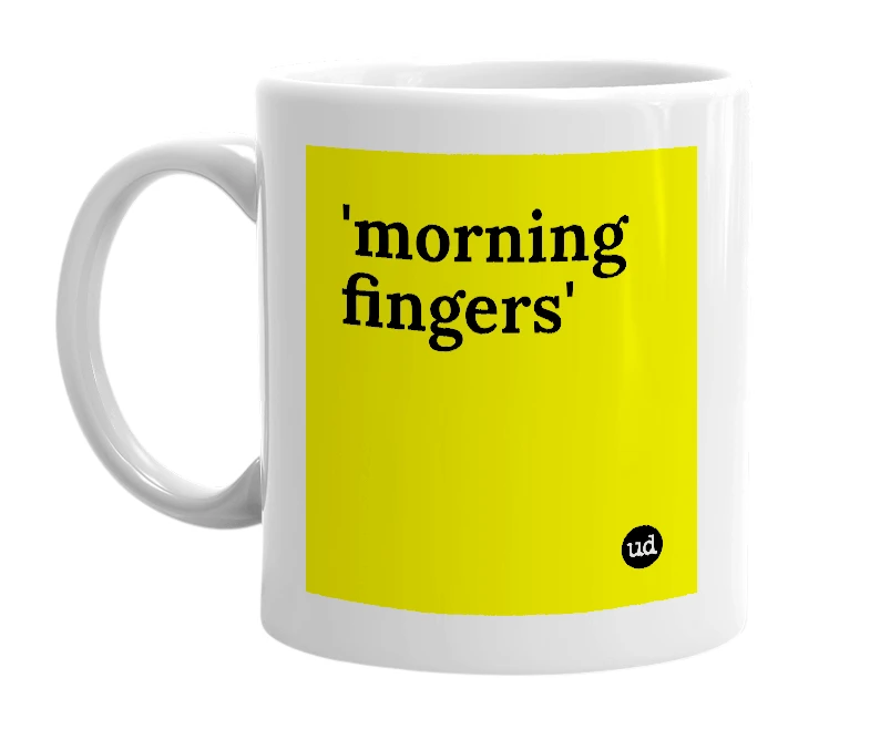 White mug with ''morning fingers'' in bold black letters