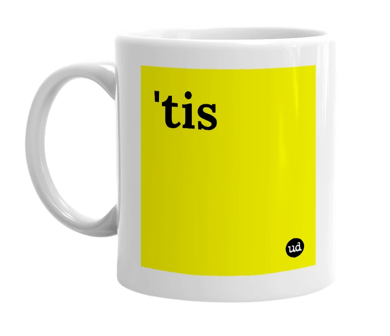 White mug with ''tis' in bold black letters