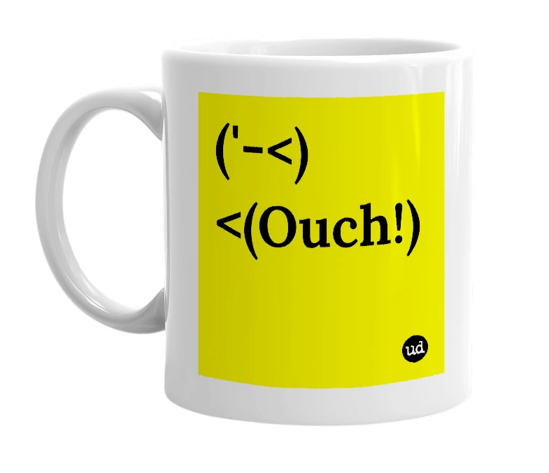 White mug with '('-<) <(Ouch!)' in bold black letters