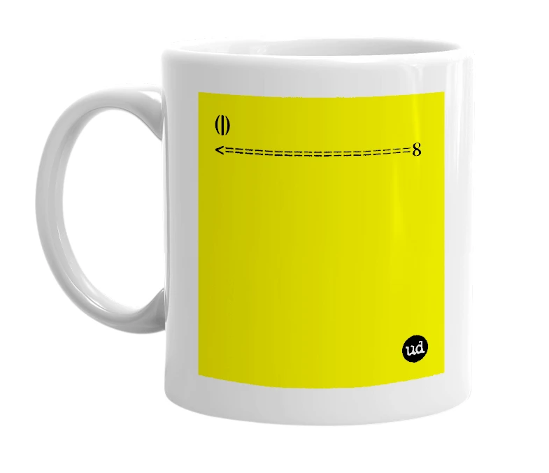 White mug with '(|) <===================8' in bold black letters