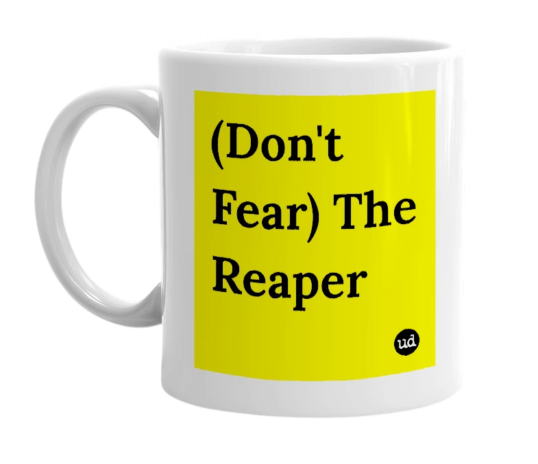 White mug with '(Don't Fear) The Reaper' in bold black letters