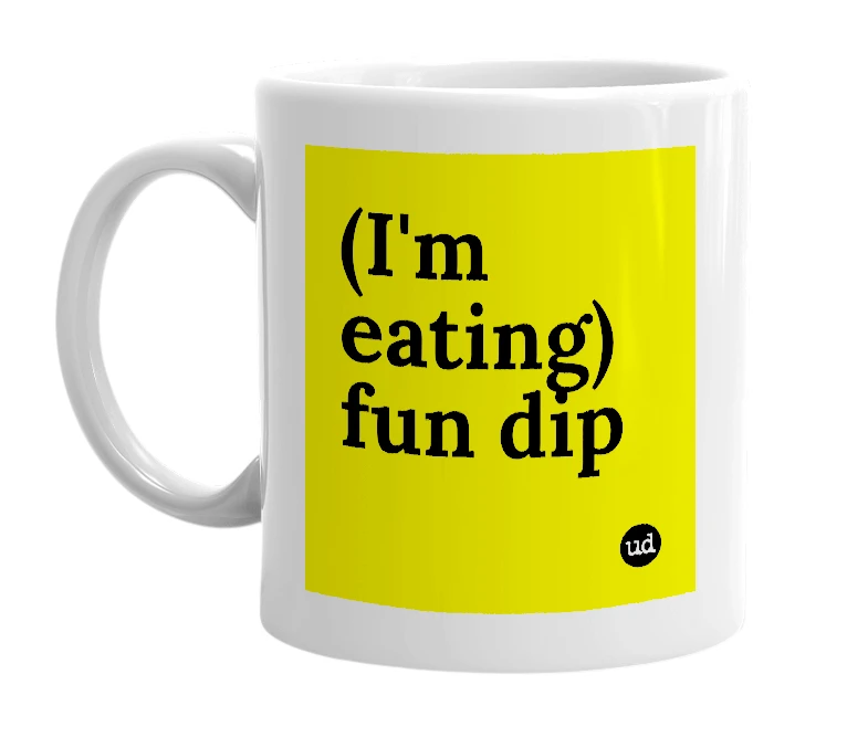 White mug with '(I'm eating) fun dip' in bold black letters