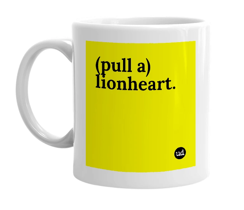 White mug with '(pull a) lionheart.' in bold black letters