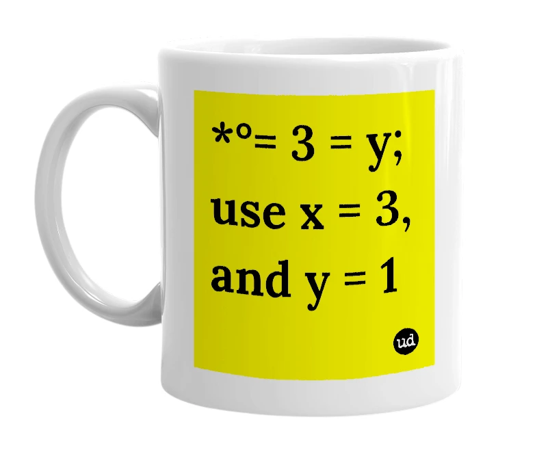 White mug with '*°= 3 = y; use x = 3, and y = 1' in bold black letters