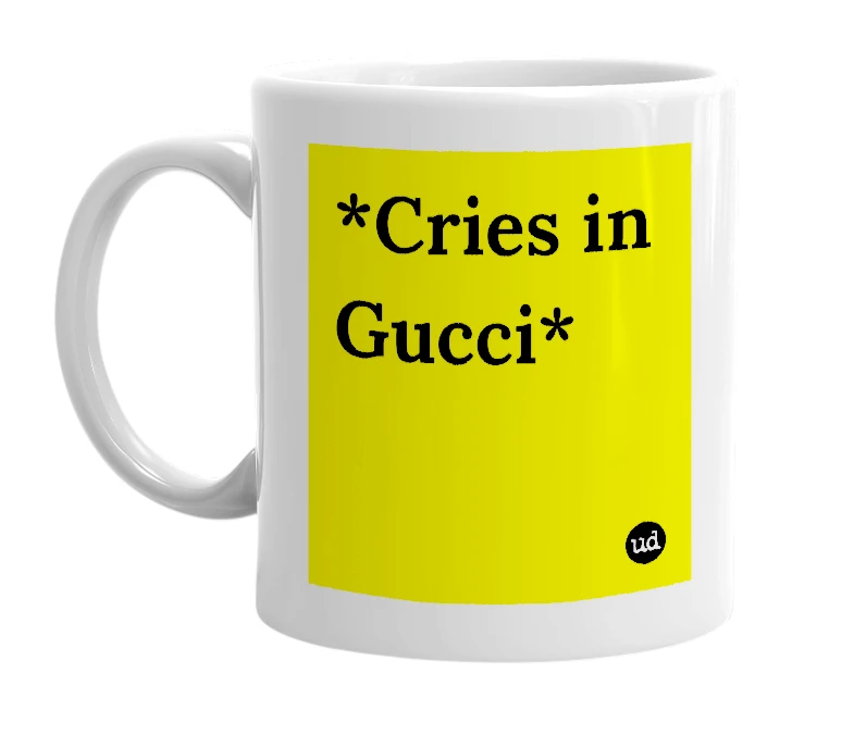 White mug with '*Cries in Gucci*' in bold black letters