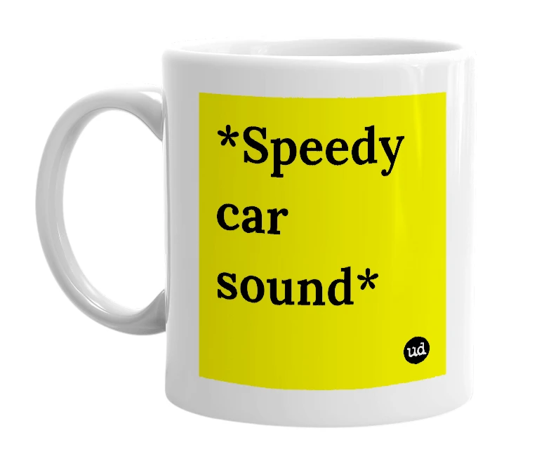 White mug with '*Speedy car sound*' in bold black letters