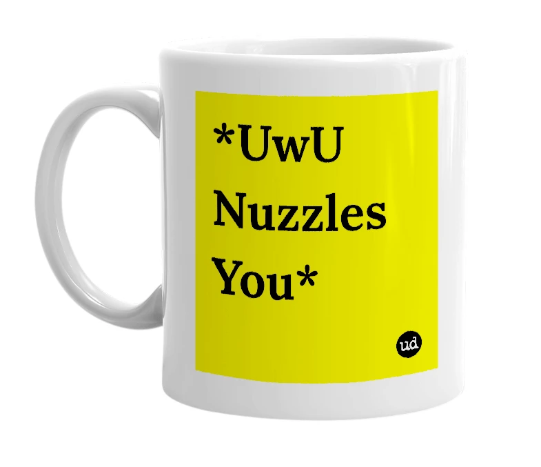 White mug with '*UwU Nuzzles You*' in bold black letters