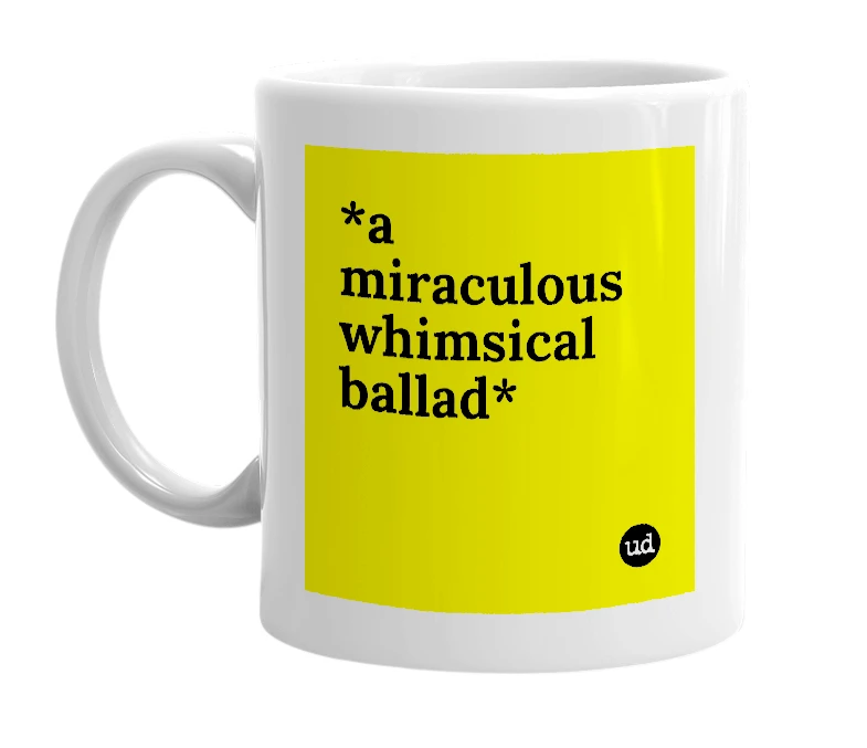 White mug with '*a miraculous whimsical ballad*' in bold black letters