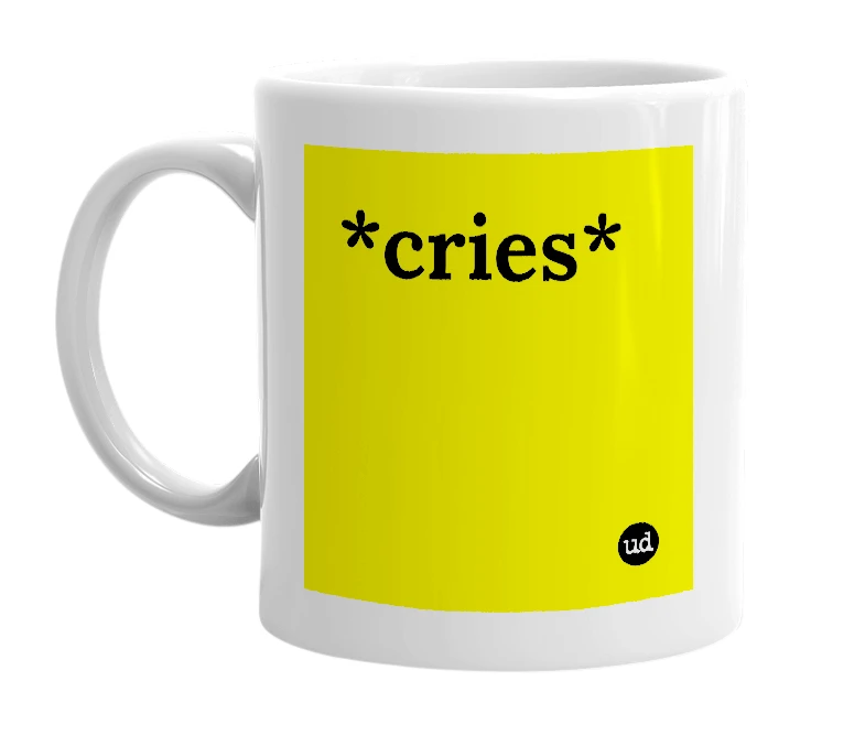 White mug with '*cries*' in bold black letters