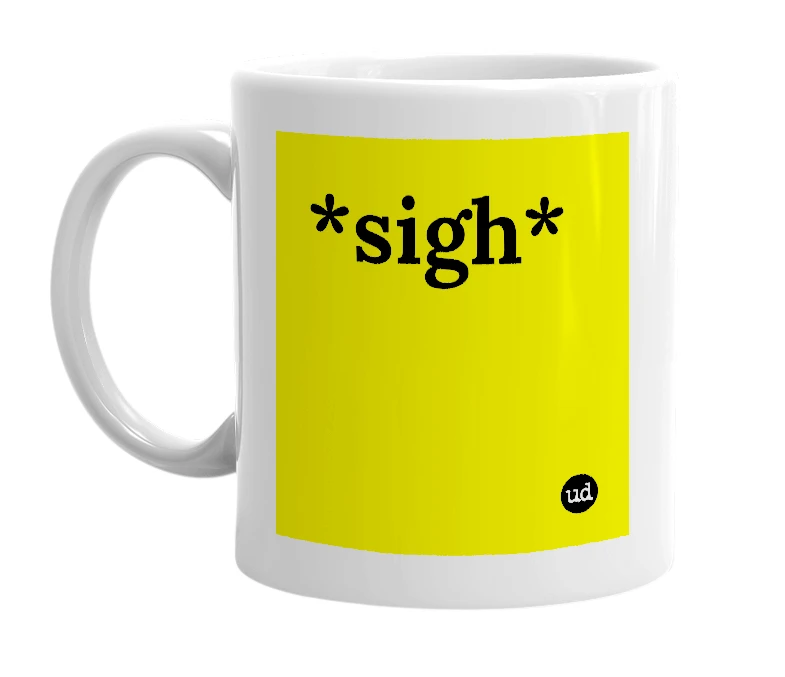 White mug with '*sigh*' in bold black letters