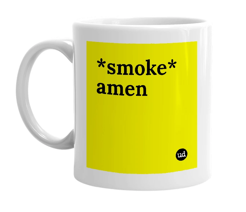 White mug with '*smoke* amen' in bold black letters