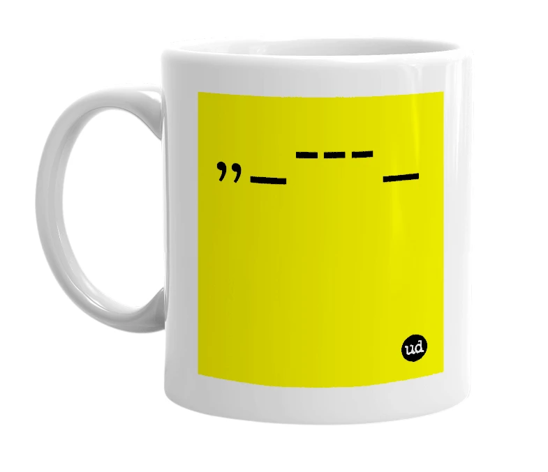 White mug with ',,_---_' in bold black letters