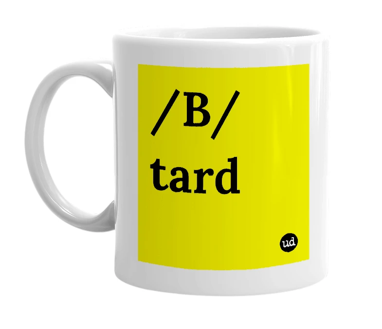White mug with '/B/ tard' in bold black letters