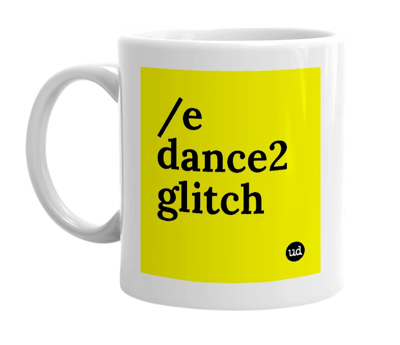 White mug with '/e dance2 glitch' in bold black letters