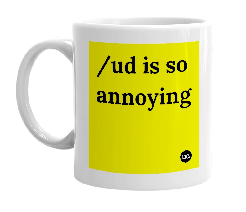 White mug with '/ud is so annoying' in bold black letters