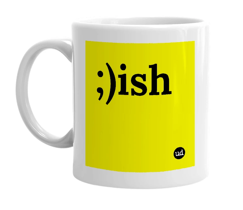 White mug with ';)ish' in bold black letters