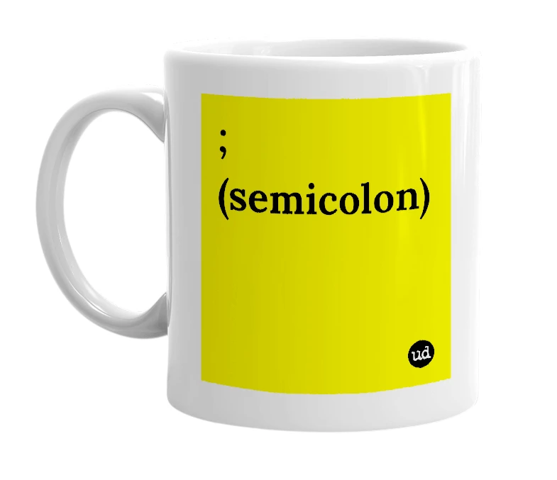 White mug with '; (semicolon)' in bold black letters