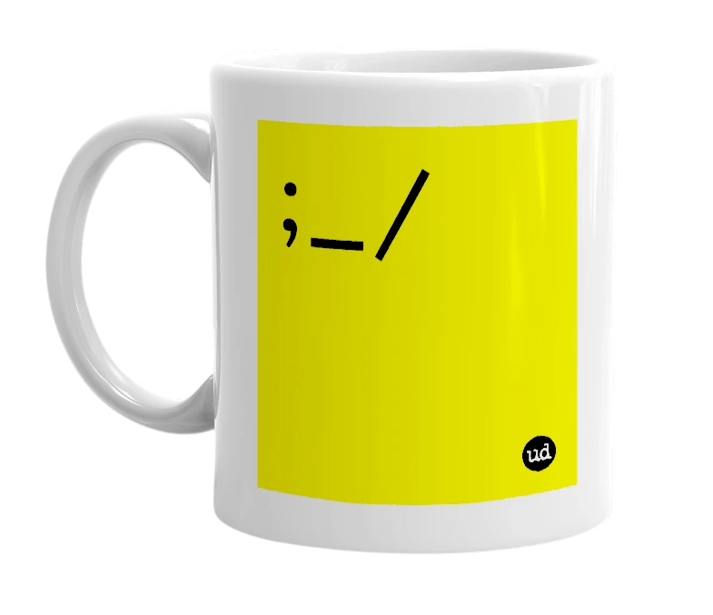 White mug with ';_/' in bold black letters