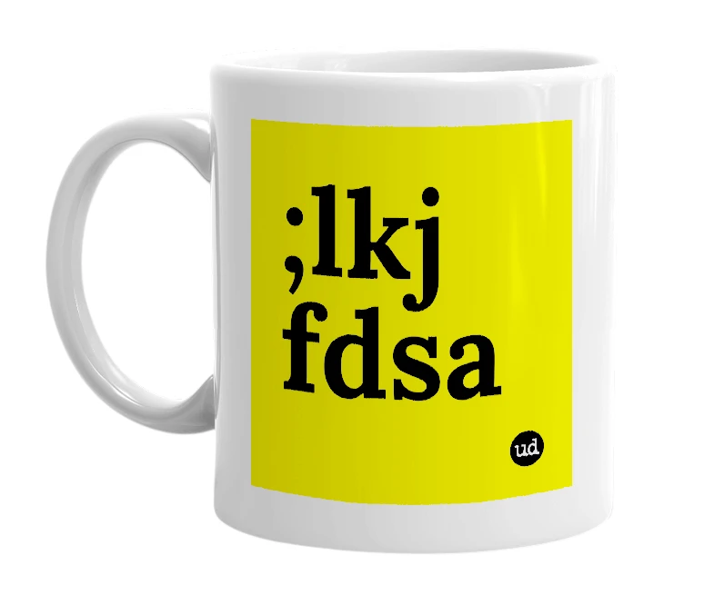 White mug with ';lkj fdsa' in bold black letters