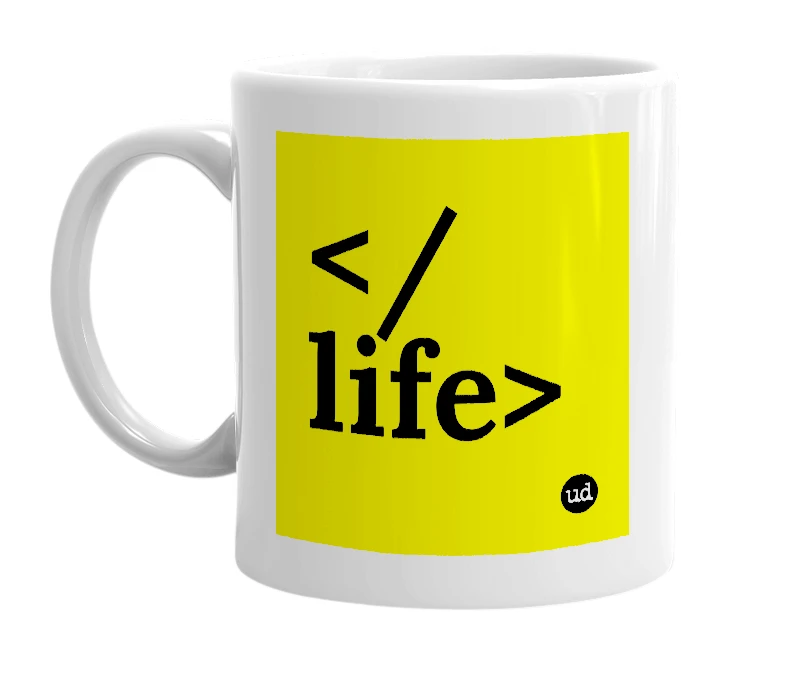 White mug with '</life>' in bold black letters