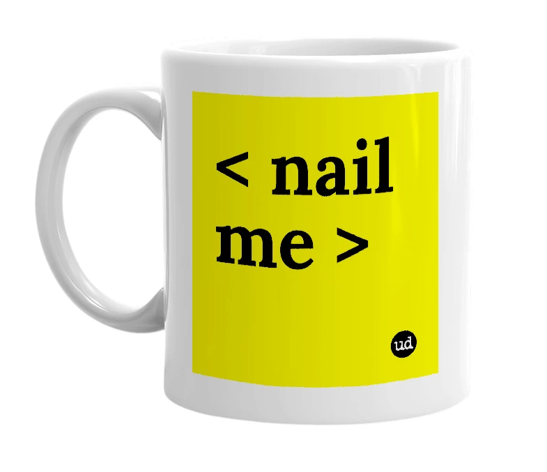 White mug with '< nail me >' in bold black letters